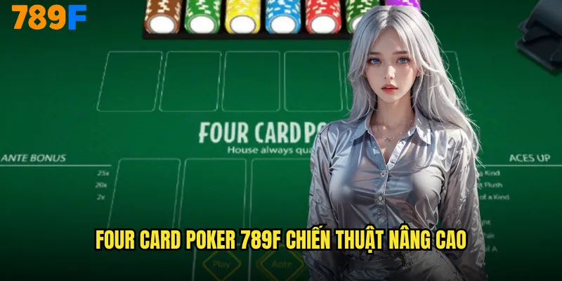 Four Card Poker 789F chiến thuật nâng cao