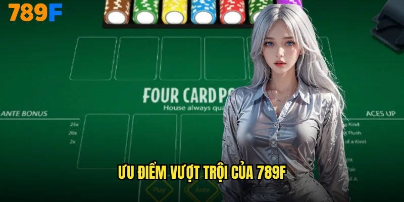 Ưu điểm vượt trội của 789F