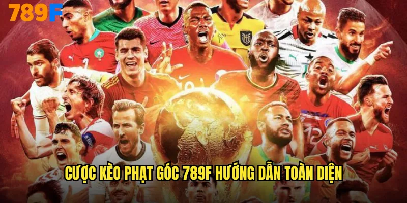 Cược kèo phạt góc 789F hướng dẫn toàn diện