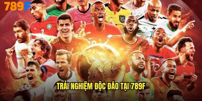 Trải nghiệm độc đáo tại 789F