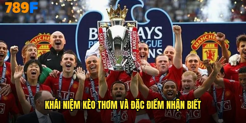Khái niệm kèo thơm và đặc điểm nhận biết