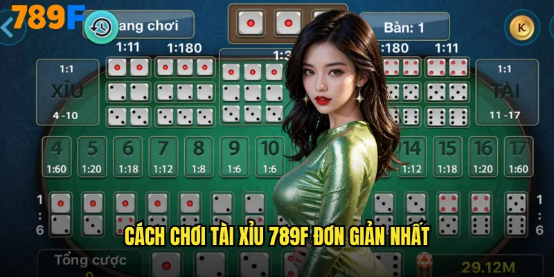 Cách Chơi Tài Xỉu 789F Đơn Giản Nhất