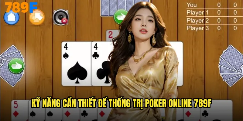 Kỹ Năng Cần Thiết Để Thống Trị Poker Online 789F