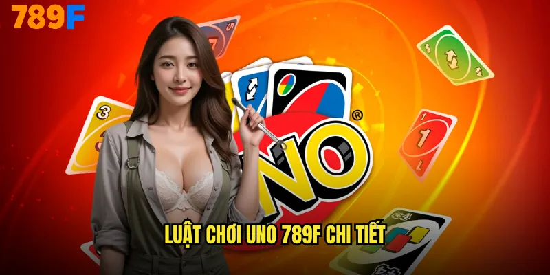 Luật chơi Uno 789F chi tiết