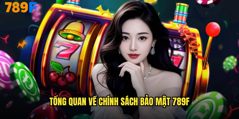 Tổng Quan Về Chính Sách Bảo Mật 789F