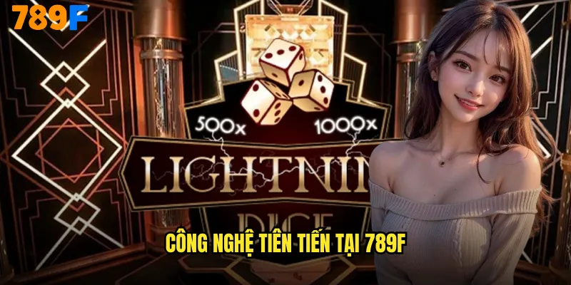 Công nghệ tiên tiến tại 789F