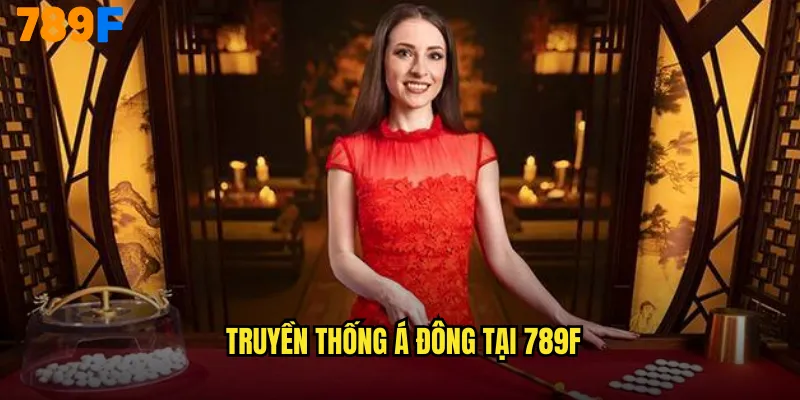 Truyền thống Á Đông tại 789F