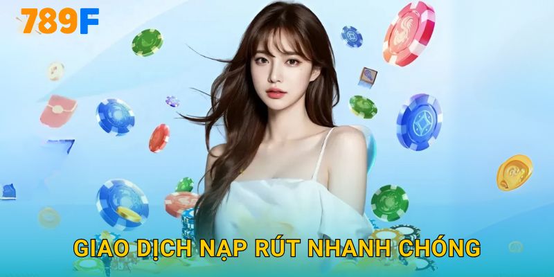 Giao Dịch Nạp Rút Nhanh Chóng